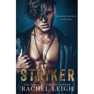 Leigh, Rachel Striker: A Dark Bully Romance: 1 (Redwood Rebels) Leigh, Rachel Striker: A Dark Bully Romance: 1 (Redwood Rebels)