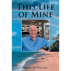 Wallach, Steven M This Life of Mine: A true story of a life filled with wealth, defeat, greatness, excitement, false promises, the mob, tragedy, love, and truths. Wallach, Steven M This Life of Mine: A true story of a life filled with wealth, defeat, greatness, excitement, false promises, the mob, tragedy, love, and truths.