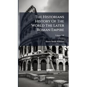 Williams, Henry Smith The Historians History Of The World The Later Roman Empire Williams, Henry Smith The Historians History Of The World The Later Roman Empire