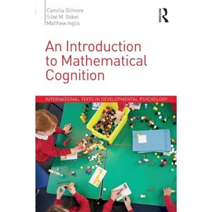 Gilmore, Camilla An Introduction to Mathematical Cognition (International Texts in Developmental Psychology) Gilmore, Camilla An Introduction to Mathematical Cognition (International Texts in Developmental Psychology)