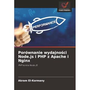 El-Kormany, Akram Porównanie wydajności Node.js i PHP z Apache i Nginx: PHP kontra Node.JS El-Kormany, Akram Porównanie wydajności Node.js i PHP z Apache i Nginx: PHP kontra Node.JS