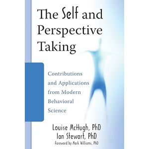 McHugh, Louise The Self and Perspective-Taking: Theory and Research from Contextual Behavioral Science and Applied Approaches McHugh, Louise The Self and Perspective-Taking: Theory and Research from Contextual Behavioral Science and Applied Approaches
