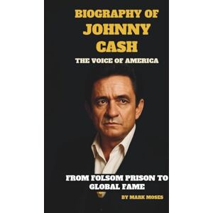 MOSES, MARK BIOGRAPHY OF JOHNNY CASH:THE VOICE OF AMERICA: FROM FOLSOM PRISON TO GLOBAL FAME MOSES, MARK BIOGRAPHY OF JOHNNY CASH:THE VOICE OF AMERICA: FROM FOLSOM PRISON TO GLOBAL FAME