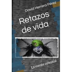 Herrera Pérez, David Retazos de vida: La mente celestial Herrera Pérez, David Retazos de vida: La mente celestial