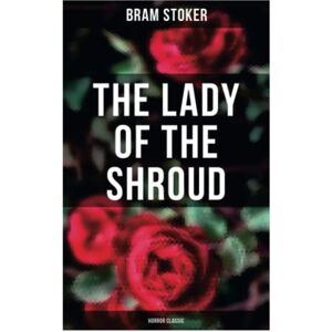 Stoker, Bram The Lady of the Shroud: Horror Classic: A Vampire Tale – Bram Stoker's Horror Classic Stoker, Bram The Lady of the Shroud: Horror Classic: A Vampire Tale – Bram Stoker's Horror Classic