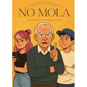 Hurtado Mayén, Francisco José No mola: 12 hábitos Boomer que desesperan a la Generación Zeta Hurtado Mayén, Francisco José No mola: 12 hábitos Boomer que desesperan a la Generación Zeta