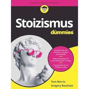 Morris, Tom Stoizismus für Dummies Morris, Tom Stoizismus für Dummies