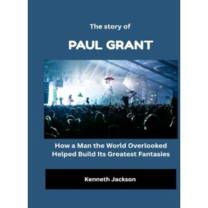 Jackson The Story of Paul Grant: How a Man the World Overlooked Helped Build Its Greatest Fantasies (Stories That Outlived the Screen) Jackson The Story of Paul Grant: How a Man the World Overlooked Helped Build Its Greatest Fantasies (Stories That Outlived the Screen)
