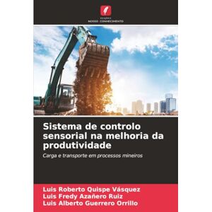 Quispe Vásquez, Luis Roberto Sistema de controlo sensorial na melhoria da produtividade: Carga e transporte em processos mineiros Quispe Vásquez, Luis Roberto Sistema de controlo sensorial na melhoria da produtividade: Carga e transporte em processos mineiros
