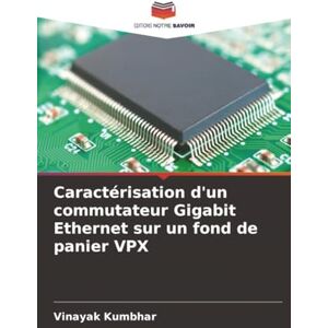 Kumbhar, Vinayak Caractérisation d'un commutateur Gigabit Ethernet sur un fond de panier VPX Kumbhar, Vinayak Caractérisation d'un commutateur Gigabit Ethernet sur un fond de panier VPX