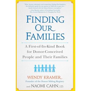Kramer, Wendy Finding Our Families: A First-of-Its-Kind Book for Donor-Conceived People and Their Families Kramer, Wendy Finding Our Families: A First-of-Its-Kind Book for Donor-Conceived People and Their Families