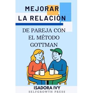 ivy, isadora Mejorar la relación de pareja con el método Gottman ivy, isadora Mejorar la relación de pareja con el método Gottman
