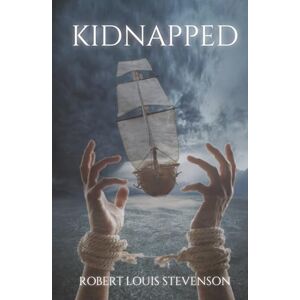 Stevenson, Robert Louis Kidnapped: A Classic 18th century Survival Adventure Stevenson, Robert Louis Kidnapped: A Classic 18th century Survival Adventure