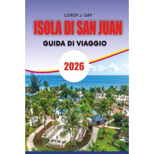 GAY, LEROY J. ISOLA DI SAN JUAN Guida di viaggio 2026: "La guida turistica completa dell'isola di San Juan 2026: itinerari definitivi, consigli per l'osservazione ... segreti per la ristorazione e piani per GAY, LEROY J. ISOLA DI SAN JUAN Guida di viaggio 2026: "La guida turistica completa dell'isola di San Juan 2026: itinerari definitivi, consigli per l'osservazione ... segreti per la ristorazione e piani per
