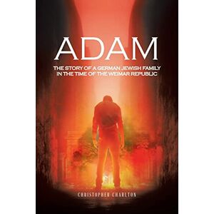 Charlton, Christopher Adam: The story of a German Jewish family in the time of the Weimar Republic Charlton, Christopher Adam: The story of a German Jewish family in the time of the Weimar Republic