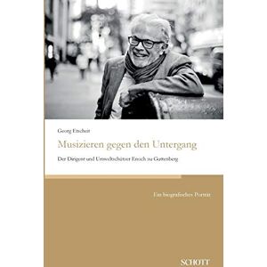 Etscheit, Georg Musizieren gegen den Untergang: Der Dirigent und Umweltschützer Enoch zu Guttenberg Etscheit, Georg Musizieren gegen den Untergang: Der Dirigent und Umweltschützer Enoch zu Guttenberg
