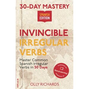 Richards, Olly 30-Day Mastery: Invincible Irregular Verbs: Master Common Spanish Irregular Verbs in 30 Days (30-Day Mastery Spanish Edition) Richards, Olly 30-Day Mastery: Invincible Irregular Verbs: Master Common Spanish Irregular Verbs in 30 Days (30-Day Mastery Spanish Edition)