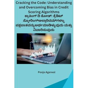 Pooja Agarwal Cracking the Code: Understanding and Overcoming Bias in Credit Scoring Algorithm: Understanding and Overcoming Bias in Credit Scoring Algorithms Pooja Agarwal Cracking the Code: Understanding and Overcoming Bias in Credit Scoring Algorithm: Understanding and Overcoming Bias in Credit Scoring Algorithms