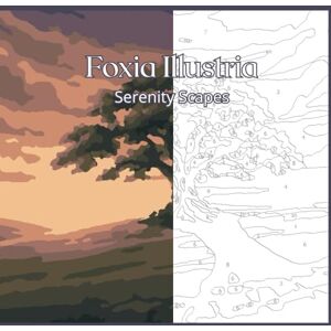 Illustria, Foxia Serenity Scapes Paint by Number Coloring Book 40 Calming Landscapes for Teens and Adults Illustria, Foxia Serenity Scapes Paint by Number Coloring Book 40 Calming Landscapes for Teens and Adults