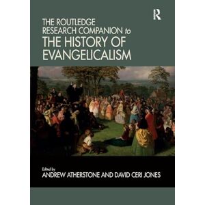 The Routledge Research Companion to the History of Evangelicalism (Routledge Studies in Evangelicalism) The Routledge Research Companion to the History of Evangelicalism (Routledge Studies in Evangelicalism)