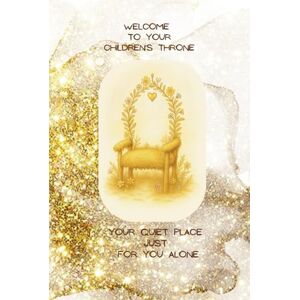 K., Gabriele Welcome to your CHILDREN'S THRONE: Your quiet place just for you alone K., Gabriele Welcome to your CHILDREN'S THRONE: Your quiet place just for you alone