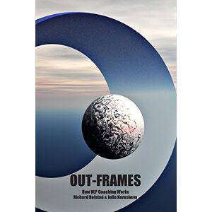 Bolstad, Dr Richard Out-frames: How NLP Coaching Works Bolstad, Dr Richard Out-frames: How NLP Coaching Works