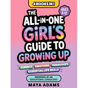 Adams, Maya The All-in-One Girl’s Guide to Growing Up (4 Books in 1): Everything Tweens Need To Know About Puberty, Emotions, Friendships, & Essential Life Skills (Gifts For Girls 8–12) Adams, Maya The All-in-One Girl’s Guide to Growing Up (4 Books in 1): Everything Tweens Need To Know About Puberty, Emotions, Friendships, & Essential Life Skills (Gifts For Girls 8–12)