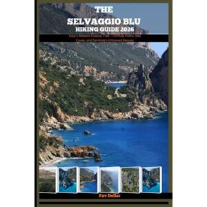 Dellar, Fav THE SELVAGGIO BLU HIKING GUIDE 2026: Italy’s Wildest Coastal Trek – Clifftop Paths, Sea Caves, and Sardinia’s Untamed Beauty: 25 (Destination Insights travel guide) Dellar, Fav THE SELVAGGIO BLU HIKING GUIDE 2026: Italy’s Wildest Coastal Trek – Clifftop Paths, Sea Caves, and Sardinia’s Untamed Beauty: 25 (Destination Insights travel guide)