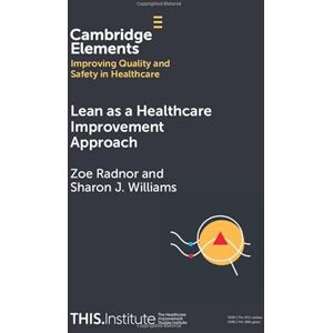 Radnor, Zoe Lean as a Healthcare Improvement Approach (Elements of Improving Quality and Safety in Healthcare) Radnor, Zoe Lean as a Healthcare Improvement Approach (Elements of Improving Quality and Safety in Healthcare)