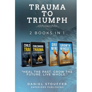 Stouffer, Daniel Trauma to Triumph: Transform Trauma Into Clarity, Resilience, and Purpose (Healing Beyond Survival: Trauma, Recovery, and Growth Book Series) Stouffer, Daniel Trauma to Triumph: Transform Trauma Into Clarity, Resilience, and Purpose (Healing Beyond Survival: Trauma, Recovery, and Growth Book Series)