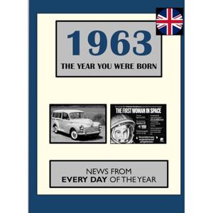 Absalom, Elizabeth 1963 The Year You Were Born: News From Every Day Of The Year. A Birthday Gift Book For Men And Women Absalom, Elizabeth 1963 The Year You Were Born: News From Every Day Of The Year. A Birthday Gift Book For Men And Women