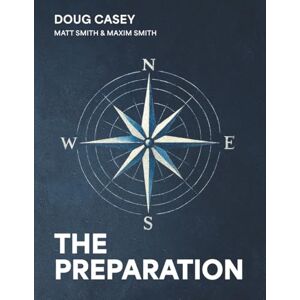 Casey, Doug The Preparation: How To Become Competent, Confident, and Dangerous Casey, Doug The Preparation: How To Become Competent, Confident, and Dangerous