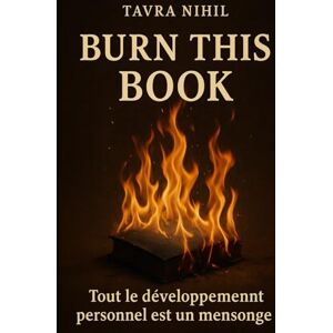 Nihil, Tavra Burn this book: Tout le développement personnel est un mensonge Nihil, Tavra Burn this book: Tout le développement personnel est un mensonge