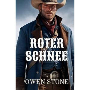 Stone, Owen Roter Schnee: Westernroman mit Owen Stone (kurze Westernromane) Stone, Owen Roter Schnee: Westernroman mit Owen Stone (kurze Westernromane)