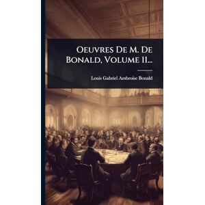Oeuvres De M. De Bonald, Volume 11... Oeuvres De M. De Bonald, Volume 11...