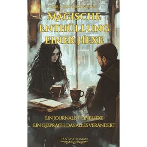 Verlag, Hexenkram Magische Enthüllung einer Hexe Ein Journalist im Gespräch mit einer Zauberfrau Über Geheimnisse, Rituale und die Zukunft der Magie: Fantasy Roman Verlag, Hexenkram Magische Enthüllung einer Hexe Ein Journalist im Gespräch mit einer Zauberfrau Über Geheimnisse, Rituale und die Zukunft der Magie: Fantasy Roman