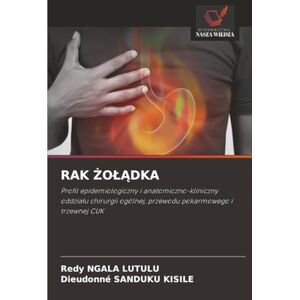NGALA LUTULU, Redy RAK ŻOŁĄDKA: Profil epidemiologiczny i anatomiczno-kliniczny oddziału chirurgii ogólnej, przewodu pokarmowego i trzewnej CUK: Profil epidemiologiczny ... ogólnej, przewodu pokarmowego i trzewnej CUK NGALA LUTULU, Redy RAK ŻOŁĄDKA: Profil epidemiologiczny i anatomiczno-kliniczny oddziału chirurgii ogólnej, przewodu pokarmowego i trzewnej CUK: Profil epidemiologiczny ... ogólnej, przewodu pokarmowego i trzewnej CUK