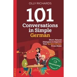 Richards, Olly 101 Conversations in Simple German: Short Natural Dialogues to Boost Your Confidence & Improve Your Spoken German (101 Conversations in German) Richards, Olly 101 Conversations in Simple German: Short Natural Dialogues to Boost Your Confidence & Improve Your Spoken German (101 Conversations in German)