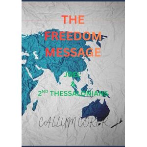 Coker, Callum THE FREEDOM MESSAGE: JOEL & 2ND THESSALONIANS Coker, Callum THE FREEDOM MESSAGE: JOEL & 2ND THESSALONIANS