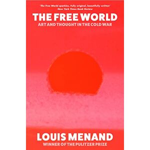 Menand, Louis The Free World: Art and Thought in the Cold War Menand, Louis The Free World: Art and Thought in the Cold War