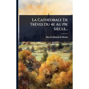 La CathÃ(c)drale De Trèves Du 4e Au 19e Siècle... La CathÃ(c)drale De Trèves Du 4e Au 19e Siècle...