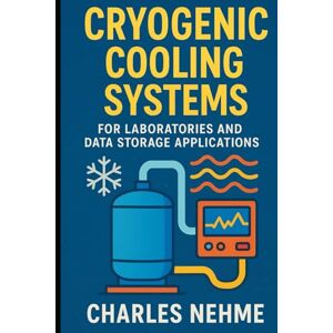 Nehme, Charles Cryogenic Cooling Systems – For laboratories and data storage applications Nehme, Charles Cryogenic Cooling Systems – For laboratories and data storage applications