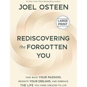 Osteen, Joel Rediscovering the Forgotten You: Take Back Your Passion, Reignite Your Dreams, and Embrace the Life You Were Created to Live Osteen, Joel Rediscovering the Forgotten You: Take Back Your Passion, Reignite Your Dreams, and Embrace the Life You Were Created to Live