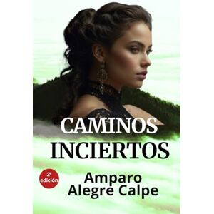 Alegre Calpe, Amparo Caminos inciertos: El cuadro de una bella mujer del siglo XVII, llevará a Ane a descubrir un gran secreto, uniendo el pasado con el presente. Amor, aventuras y misterio. Alegre Calpe, Amparo Caminos inciertos: El cuadro de una bella mujer del siglo XVII, llevará a Ane a descubrir un gran secreto, uniendo el pasado con el presente. Amor, aventuras y misterio.