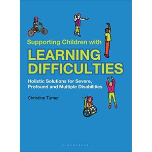 Christine Turner Supporting Children with Learning Difficulties: Holistic Solutions for Severe, Profound and Multiple Disabilities Christine Turner Supporting Children with Learning Difficulties: Holistic Solutions for Severe, Profound and Multiple Disabilities