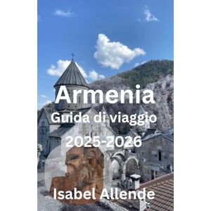 Allende, Isabel Armenia Guida di viaggio 2025-2026 Allende, Isabel Armenia Guida di viaggio 2025-2026