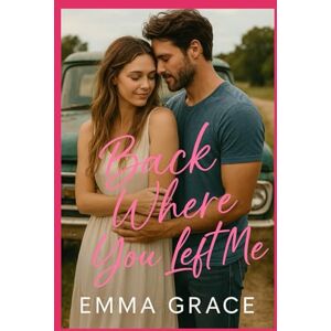 Grace, Emma Back Where You Left Me: A Runaway Bride, Mechanic, Found Family In Small-Town Romance (Honey Creek Book 15) (Honey Creek Romance) Grace, Emma Back Where You Left Me: A Runaway Bride, Mechanic, Found Family In Small-Town Romance (Honey Creek Book 15) (Honey Creek Romance)