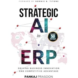 Prasoon, Pankaj Strategic AI in ERP: Driving Business Innovation and Competitive Advantage Prasoon, Pankaj Strategic AI in ERP: Driving Business Innovation and Competitive Advantage