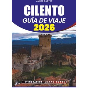 CARTER, JAMES CILENTO GUÍA DE VIAJE 2026: Su plan paso a paso para hacer turismo, cenar, gemas ocultas, aventuras y experiencias culturales para familias, parejas y exploradores en solitario CARTER, JAMES CILENTO GUÍA DE VIAJE 2026: Su plan paso a paso para hacer turismo, cenar, gemas ocultas, aventuras y experiencias culturales para familias, parejas y exploradores en solitario