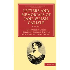 Carlyle, Jane Welsh Letters and Memorials of Jane Welsh Carlyle: Volume 1 (Cambridge Library Collection Literary Studies) Carlyle, Jane Welsh Letters and Memorials of Jane Welsh Carlyle: Volume 1 (Cambridge Library Collection Literary Studies)